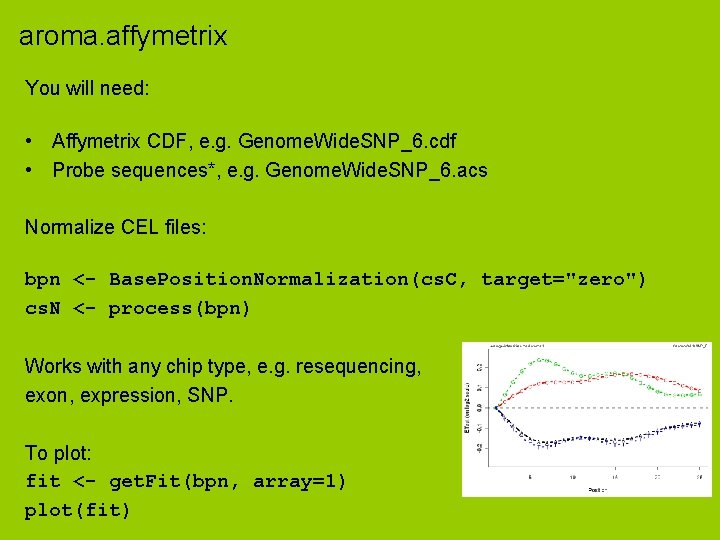 aroma. affymetrix You will need: • Affymetrix CDF, e. g. Genome. Wide. SNP_6. cdf