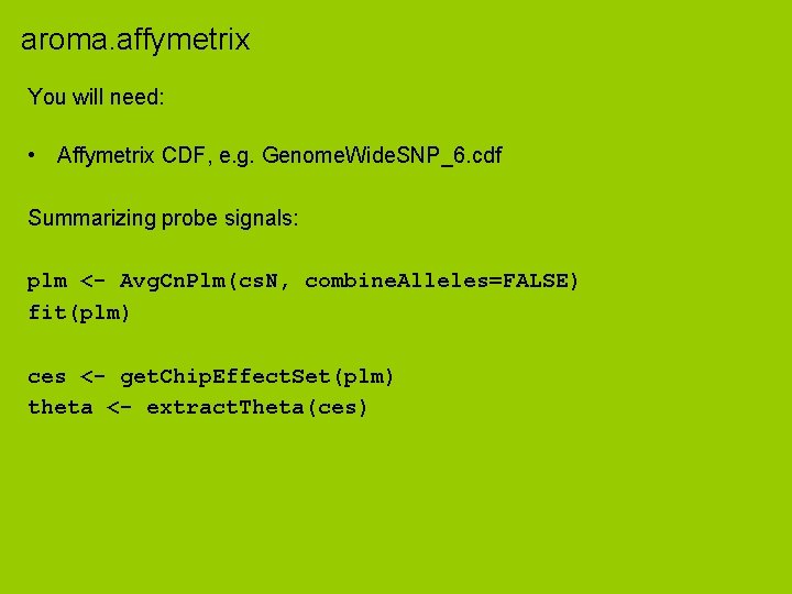 aroma. affymetrix You will need: • Affymetrix CDF, e. g. Genome. Wide. SNP_6. cdf