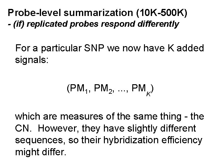 Probe-level summarization (10 K-500 K) - (if) replicated probes respond differently For a particular