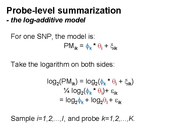 Probe-level summarization - the log-additive model For one SNP, the model is: PMik =