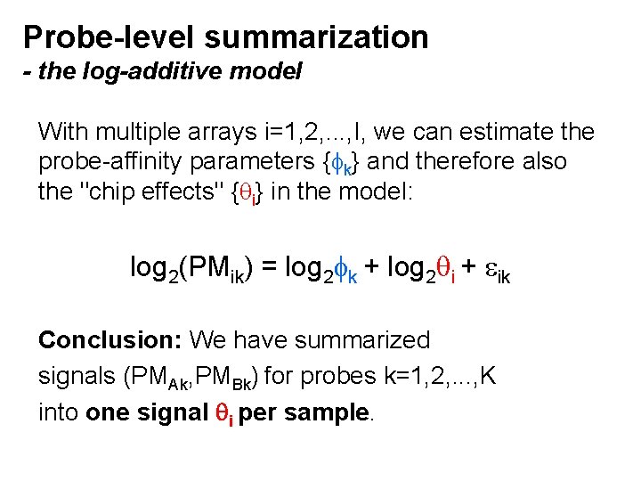 Probe-level summarization - the log-additive model With multiple arrays i=1, 2, . . .