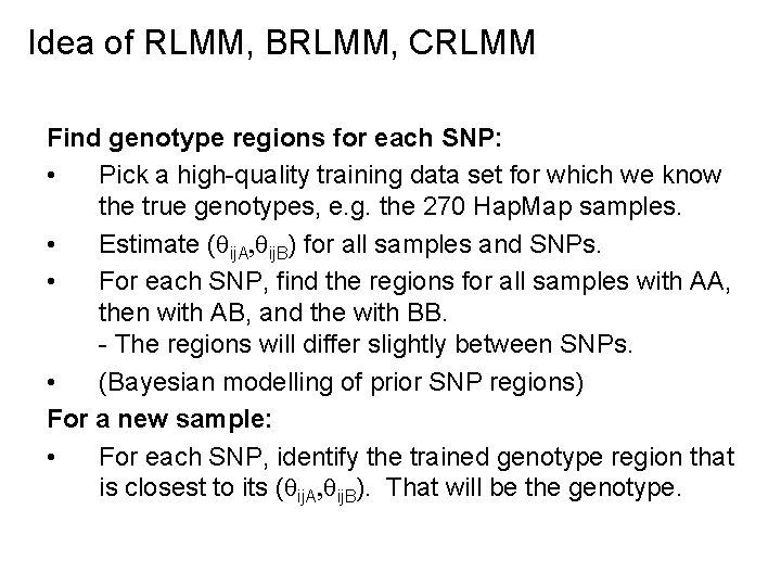Idea of RLMM, BRLMM, CRLMM Find genotype regions for each SNP: • Pick a