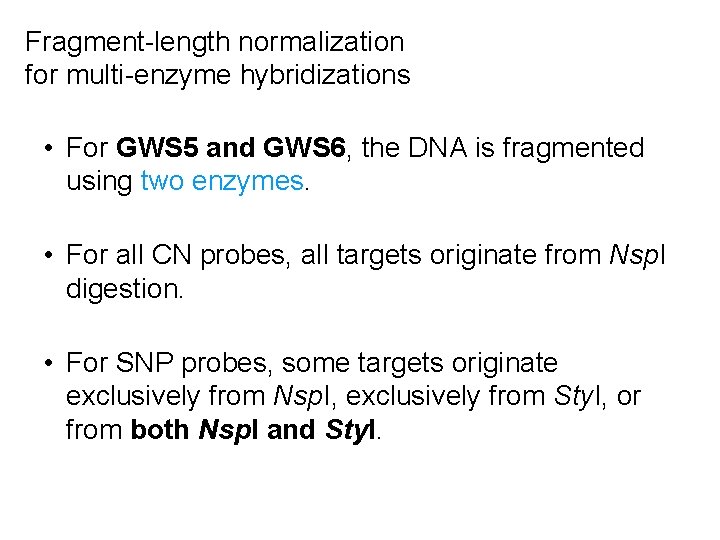 Fragment-length normalization for multi-enzyme hybridizations • For GWS 5 and GWS 6, the DNA