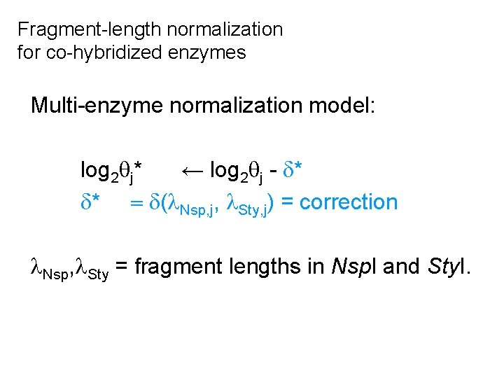Fragment-length normalization for co-hybridized enzymes Multi-enzyme normalization model: log 2 j* ← log 2