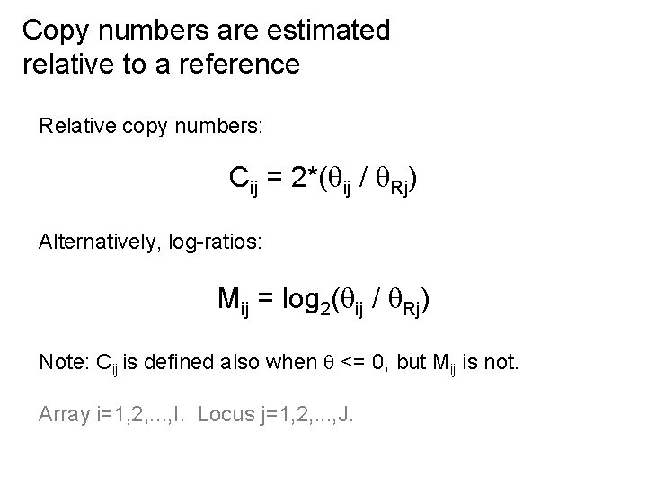 Copy numbers are estimated relative to a reference Relative copy numbers: Cij = 2*(