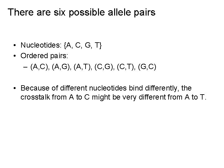 There are six possible allele pairs • Nucleotides: {A, C, G, T} • Ordered