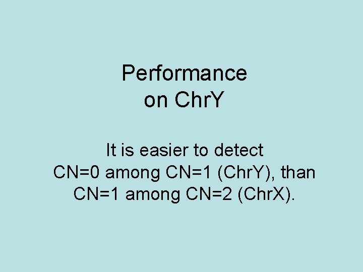 Performance on Chr. Y It is easier to detect CN=0 among CN=1 (Chr. Y),
