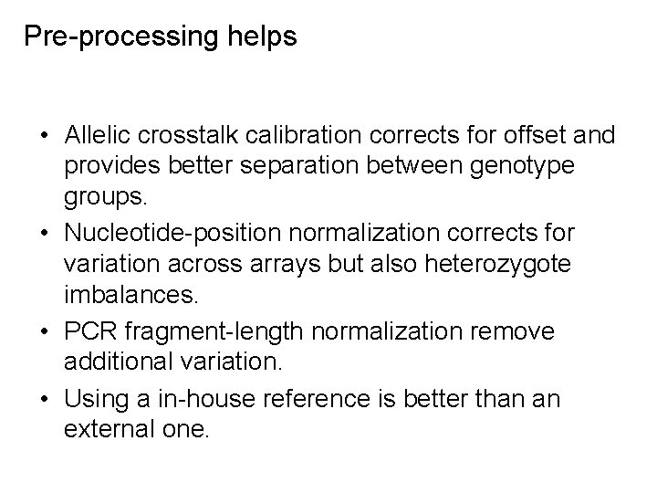 Pre-processing helps • Allelic crosstalk calibration corrects for offset and provides better separation between