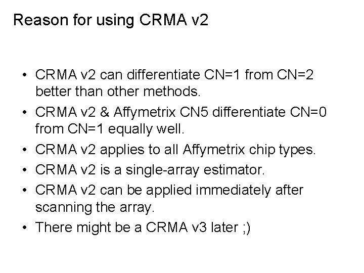 Reason for using CRMA v 2 • CRMA v 2 can differentiate CN=1 from