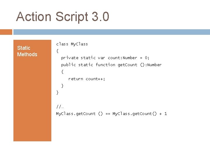 Action Script 3. 0 Static Methods class My. Class { private static var count: