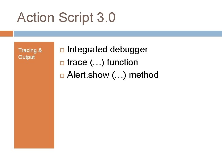 Action Script 3. 0 Tracing & Output Integrated debugger trace (…) function Alert. show