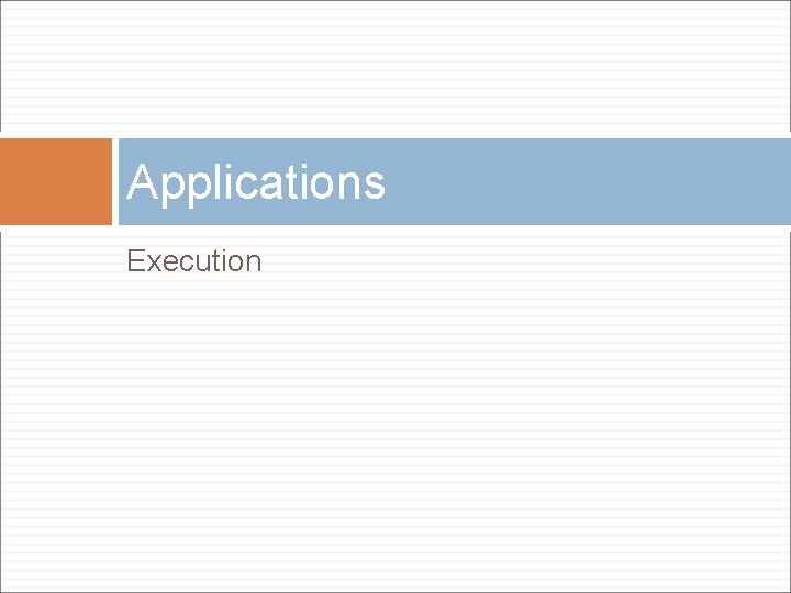 Applications Execution 