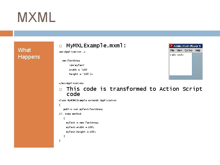 MXML What Happens My. MXLExample. mxml: <mx: Application …> <mx: Text. Area id=“my. Text”