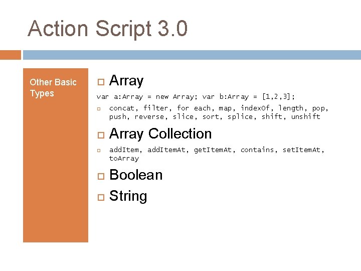 Action Script 3. 0 Other Basic Types Array var a: Array = new Array;