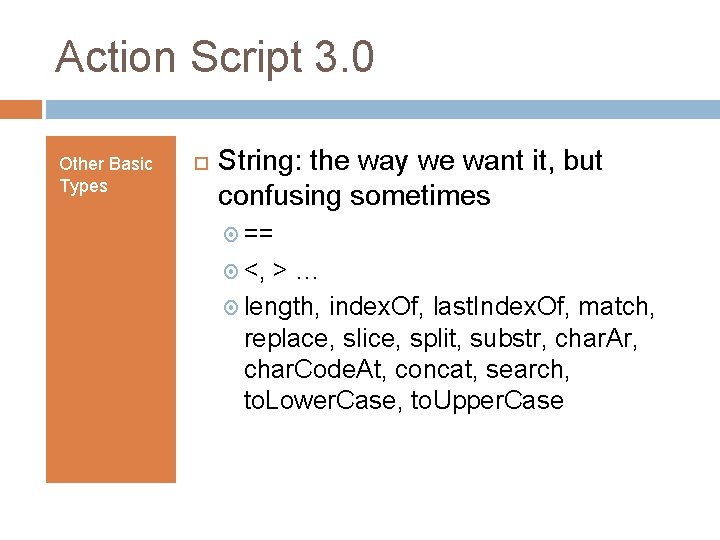 Action Script 3. 0 Other Basic Types String: the way we want it, but