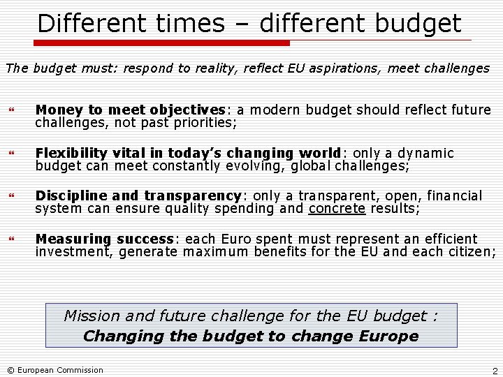 Different times – different budget The budget must: respond to reality, reflect EU aspirations,