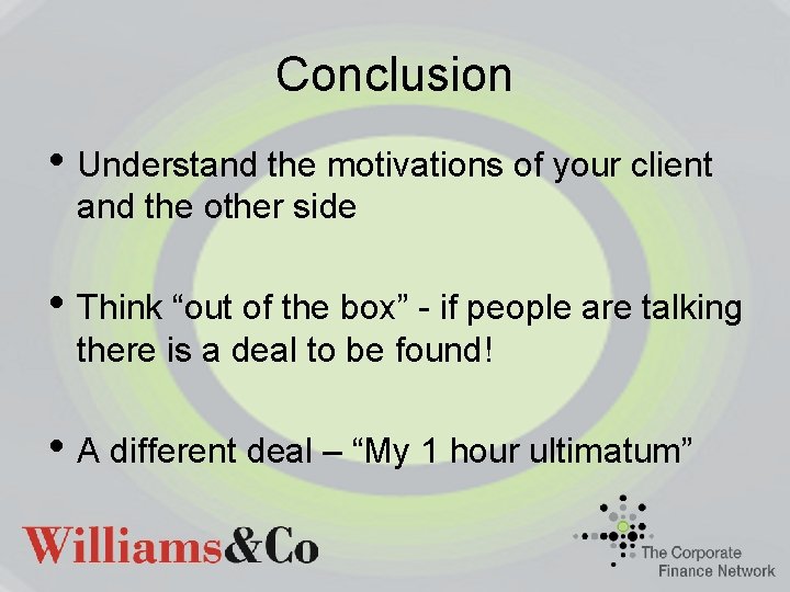 Conclusion • Understand the motivations of your client and the other side • Think