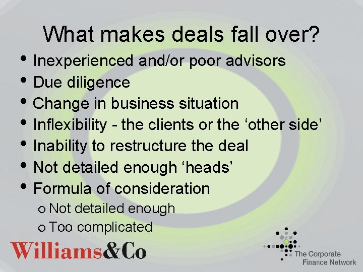 What makes deals fall over? • Inexperienced and/or poor advisors • Due diligence •