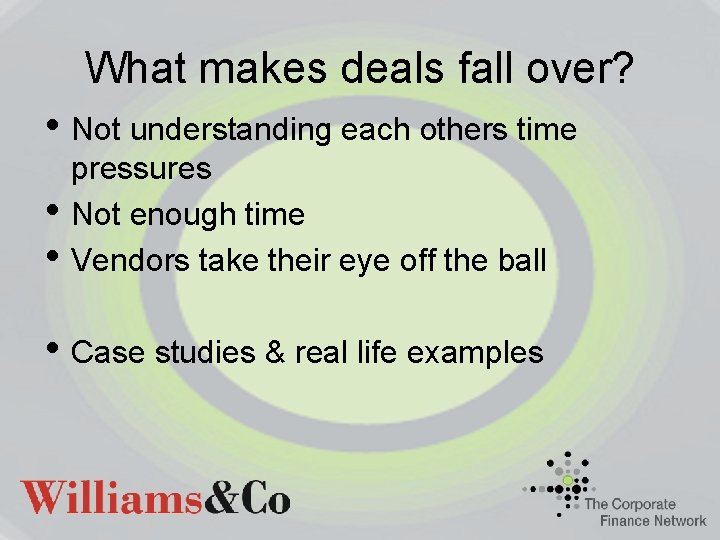 What makes deals fall over? • Not understanding each others time • • pressures