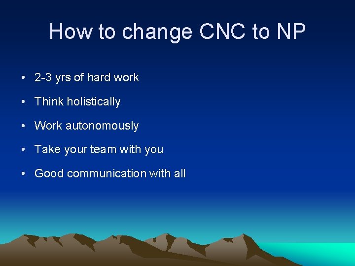 How to change CNC to NP • 2 -3 yrs of hard work •