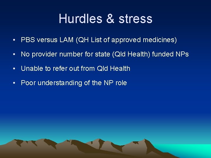 Hurdles & stress • PBS versus LAM (QH List of approved medicines) • No