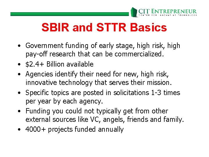 SBIR and STTR Basics • Government funding of early stage, high risk, high pay-off