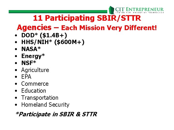 11 Participating SBIR/STTR Agencies – Each Mission Very Different! • • • DOD* ($1.