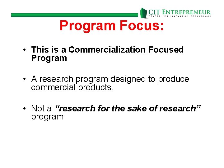 Program Focus: • This is a Commercialization Focused Program • A research program designed