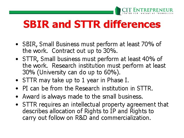 SBIR and STTR differences • SBIR, Small Business must perform at least 70% of