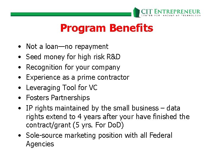 Program Benefits • • Not a loan—no repayment Seed money for high risk R&D