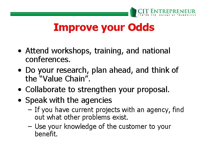 Improve your Odds • Attend workshops, training, and national conferences. • Do your research,