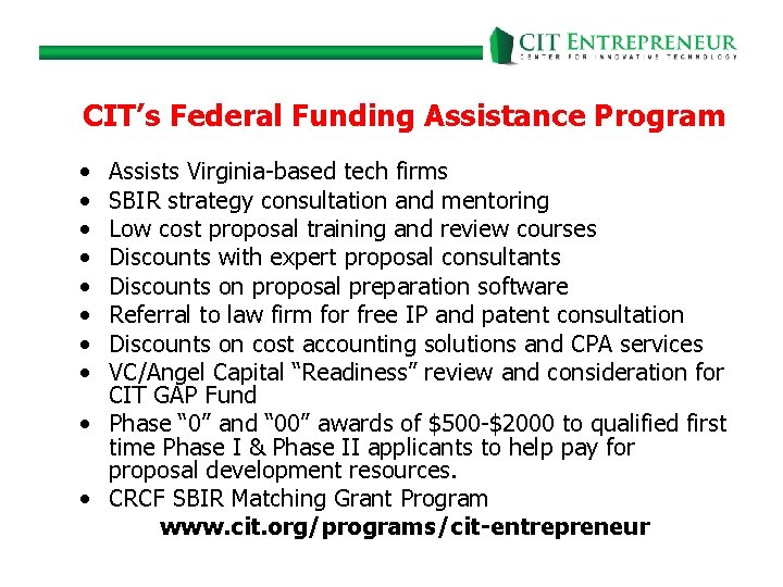 CIT’s Federal Funding Assistance Program • • Assists Virginia-based tech firms SBIR strategy consultation