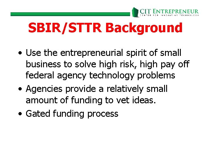 SBIR/STTR Background • Use the entrepreneurial spirit of small business to solve high risk,