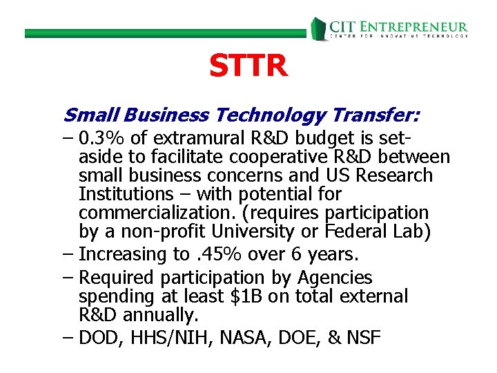 STTR Small Business Technology Transfer: – 0. 3% of extramural R&D budget is set-