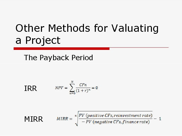 Other Methods for Valuating a Project The Payback Period IRR MIRR 