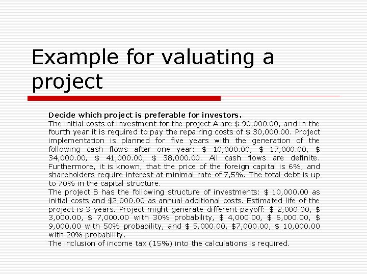 Example for valuating a project Decide which project is preferable for investors. The initial
