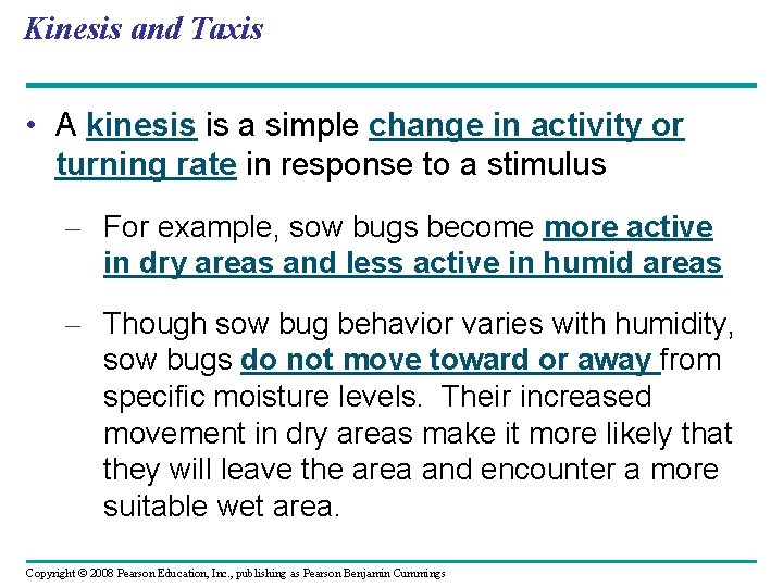 Kinesis and Taxis • A kinesis is a simple change in activity or turning