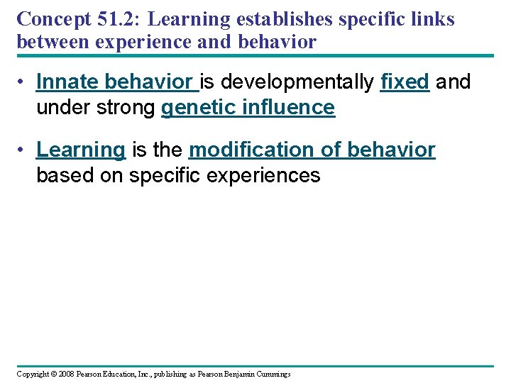 Concept 51. 2: Learning establishes specific links between experience and behavior • Innate behavior