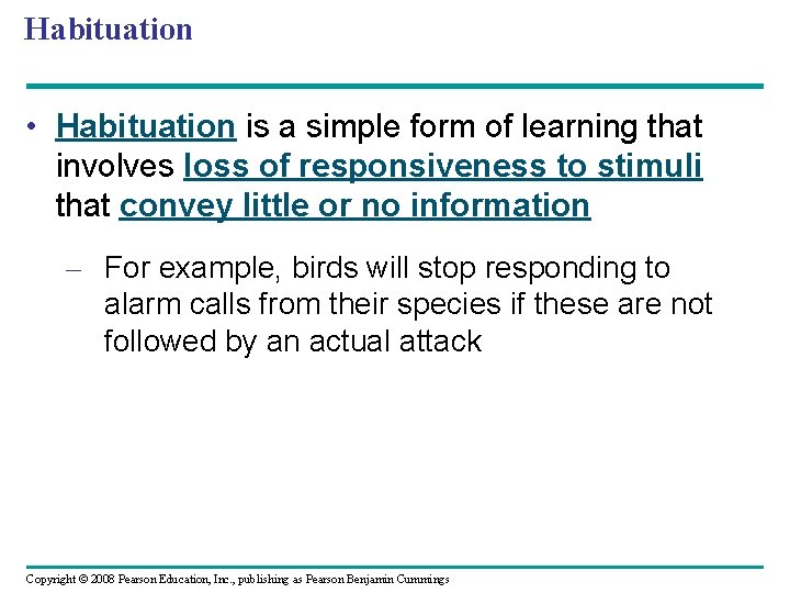 Habituation • Habituation is a simple form of learning that involves loss of responsiveness