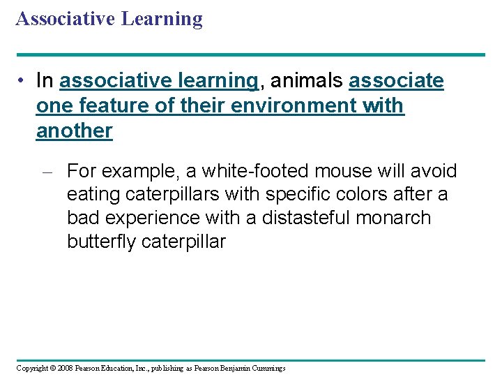 Associative Learning • In associative learning, animals associate one feature of their environment with