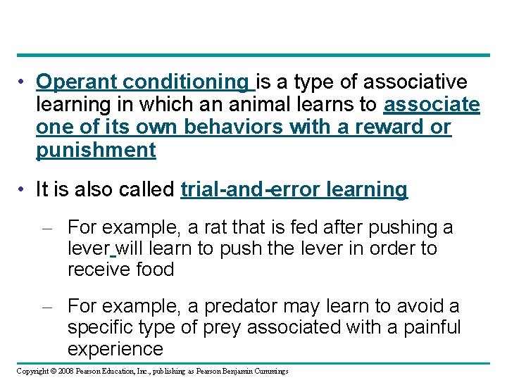  • Operant conditioning is a type of associative learning in which an animal