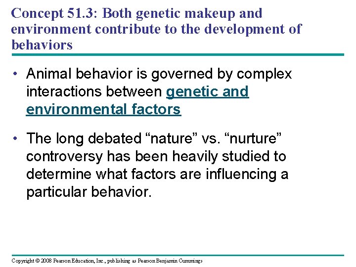 Concept 51. 3: Both genetic makeup and environment contribute to the development of behaviors