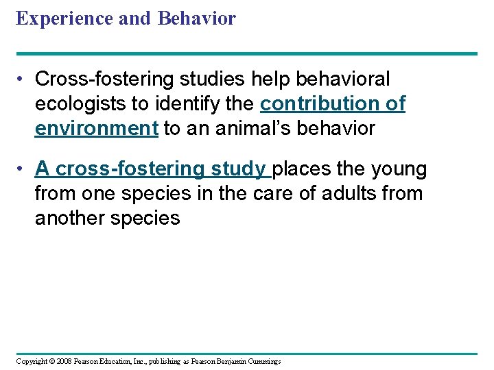 Experience and Behavior • Cross-fostering studies help behavioral ecologists to identify the contribution of