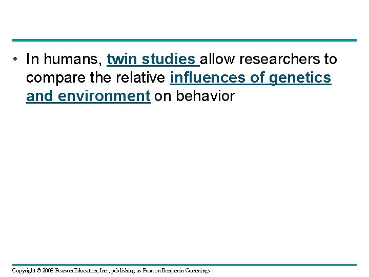  • In humans, twin studies allow researchers to compare the relative influences of