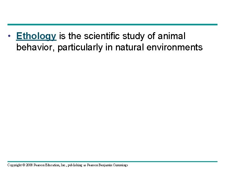  • Ethology is the scientific study of animal behavior, particularly in natural environments
