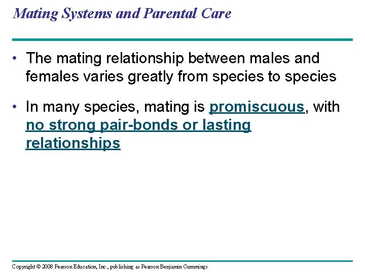 Mating Systems and Parental Care • The mating relationship between males and females varies