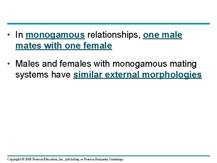  • In monogamous relationships, one male mates with one female • Males and