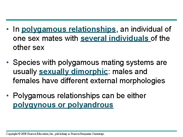  • In polygamous relationships, an individual of one sex mates with several individuals