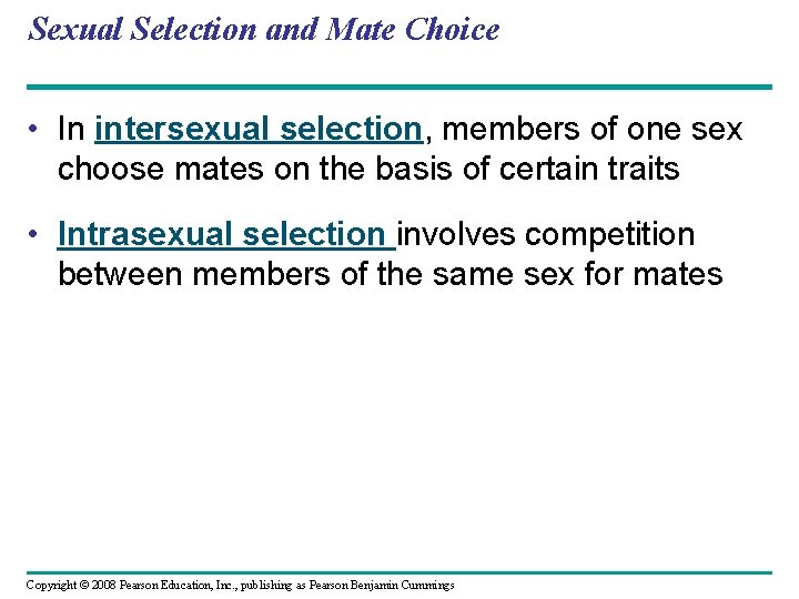 Sexual Selection and Mate Choice • In intersexual selection, members of one sex choose