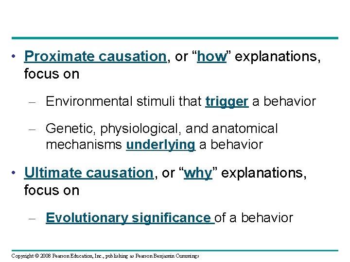 • Proximate causation, or “how” explanations, focus on – Environmental stimuli that trigger